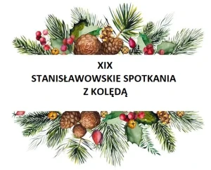 Przegląd Kolęd i Pastorałek XIX Stanisławowskich Spotkań z Kolędą